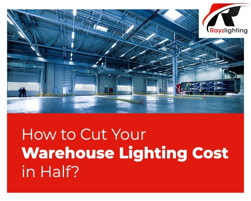 How To Cut Your Warehouse Lighting Cost In Half?