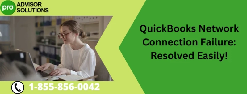 An Easy Way To Quickly Resolve Quickbooks Network Connection Failure