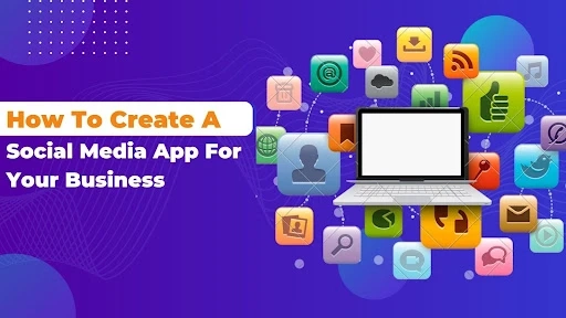 How to Create a Social Media App For Your Business