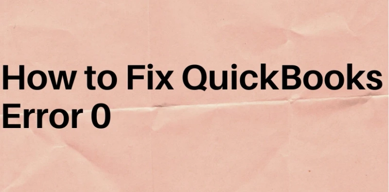 How to Fix QuickBooks Error 0