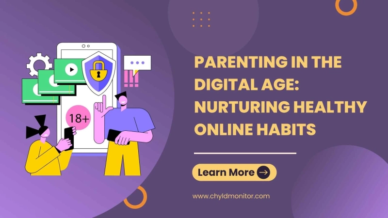 Parenting in the Digital Age: Nurturing Healthy Online Habits