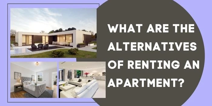 What Are The Alternatives Of Renting An Apartment?