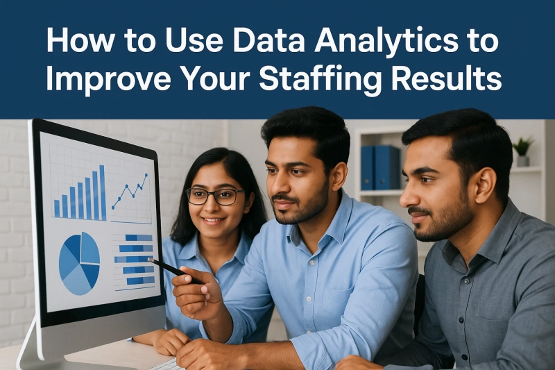 How to Use Data Analytics to Improve Your Staffing Results