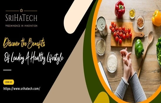 Discover the Benefits Of Leading A Healthy Lifestyle