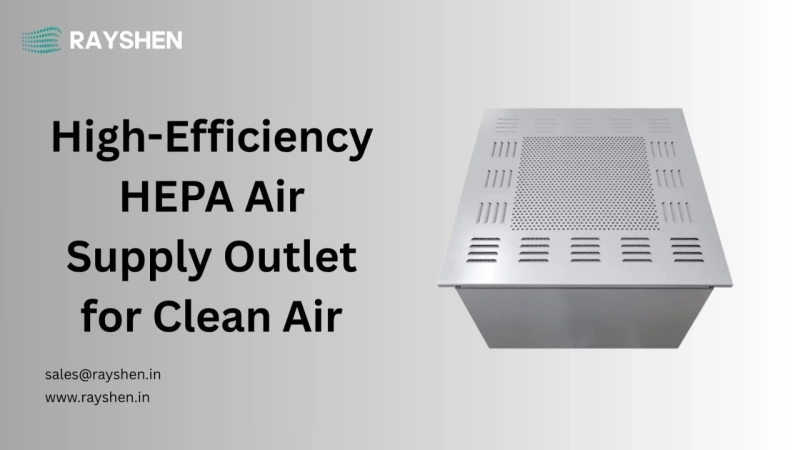 HEPA in Clean Room Equipment: Applications and Benefits
