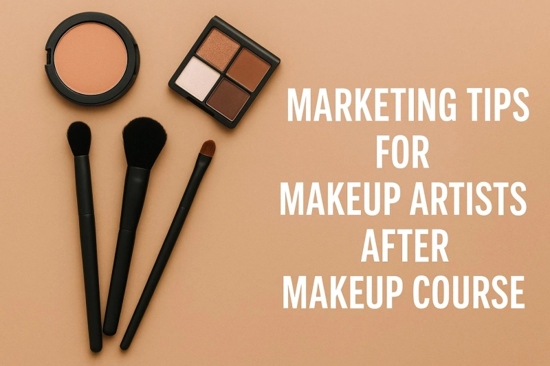 Marketing Tips for Makeup Artists After Completing a Makeup Course