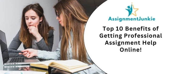 Top 10 Benefits of Getting Professional Assignment Help Online!