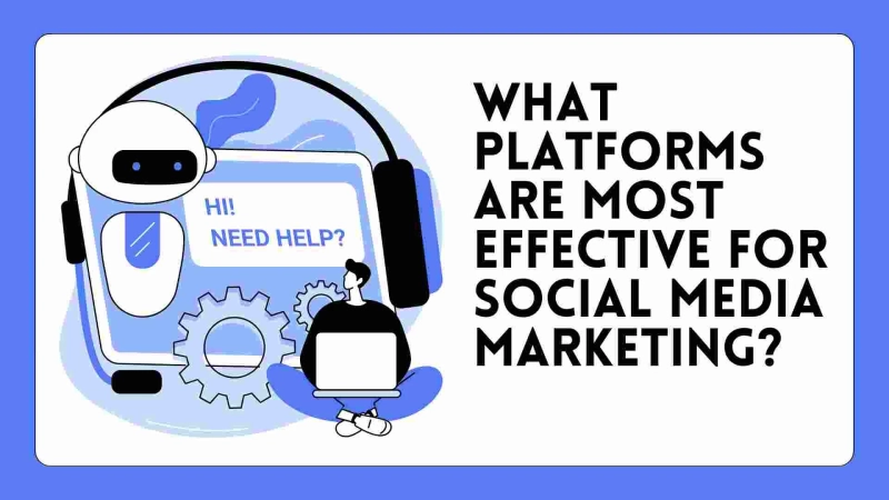 What platforms are most effective for social media marketing?