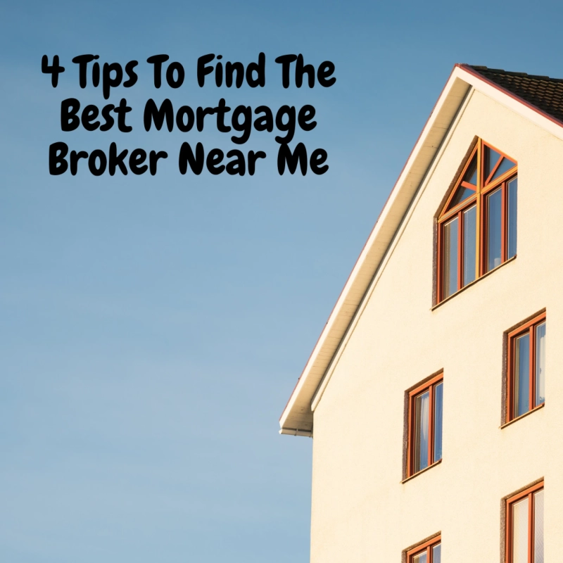 4 Tips To Find The Best Mortgage Broker Near Me
