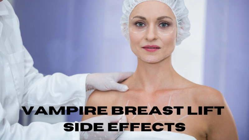 Vampire Breast Lift Side Effects