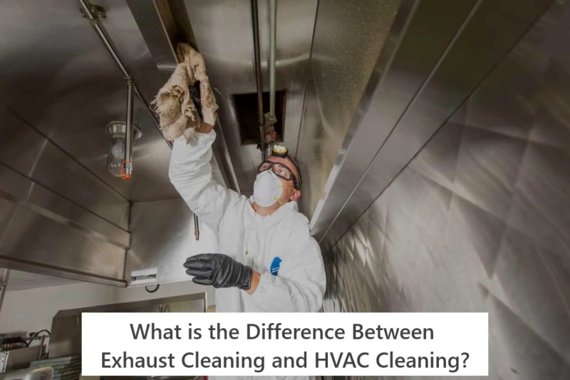 What is the Difference Between Exhaust Cleaning and HVAC Cleaning?