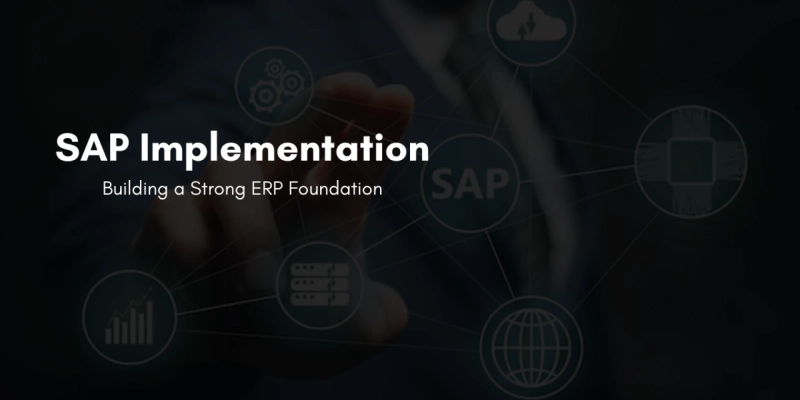 SAP Implementation: Building a Strong ERP Foundation