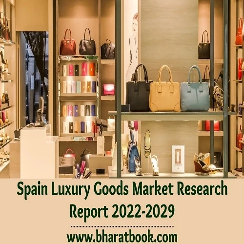 Spain Luxury Goods Market Size Study, By type, By Application and Regional Forecast to 2022-2029