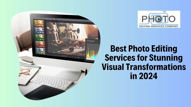 Best Photo Editing Services for Stunning Visual Transformations in 2024
