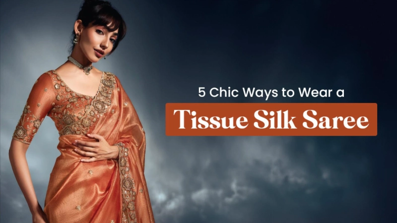 5 Chic Ways to Wear a Tissue Silk Saree