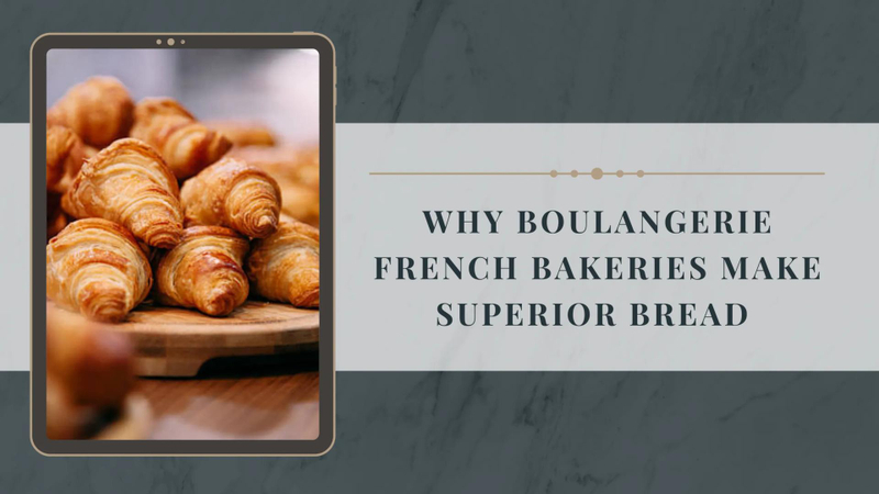 Why Boulangerie French Bakeries Are Known for Superior Bread