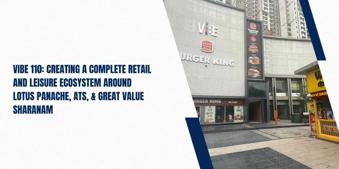 Vibe 110: Creating a Complete Retail and Leisure Ecosystem Around Lotus Panache, ATS, & Great Value Sharanam