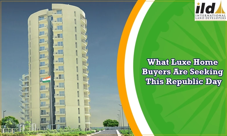 What Luxurious Homebuyers Are Looking For This Republic Day?