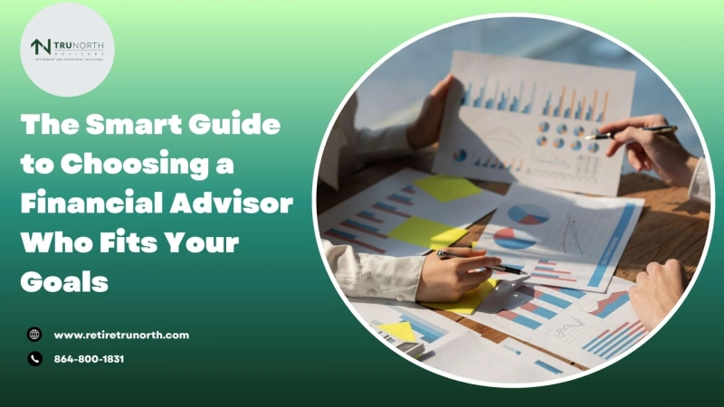 The Smart Guide to Choosing a Financial Advisor Who Fits Your Goals