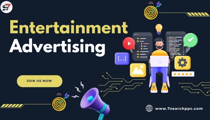 Benefits of Using 7Search PPC For Entertainment Advertising