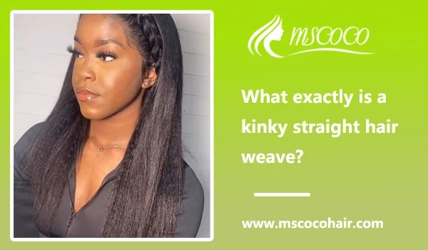 What exactly is a kinky straight hair weave?