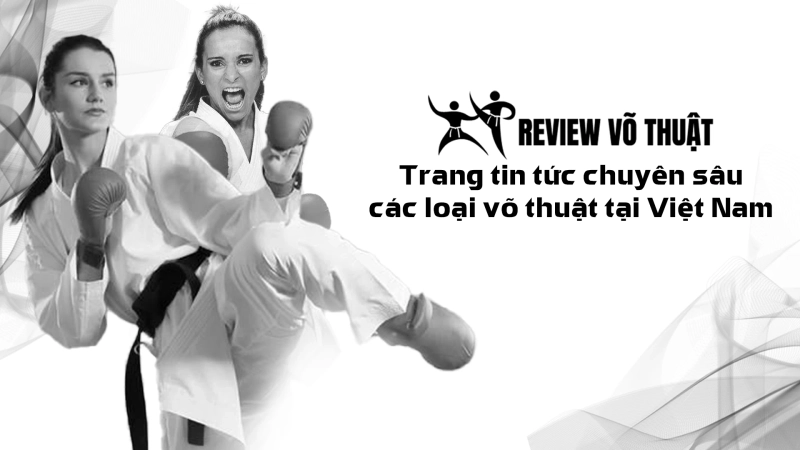 Review Võ Thuật - Trang tin tức chuyên sâu các loại võ thuật tại Việt Nam