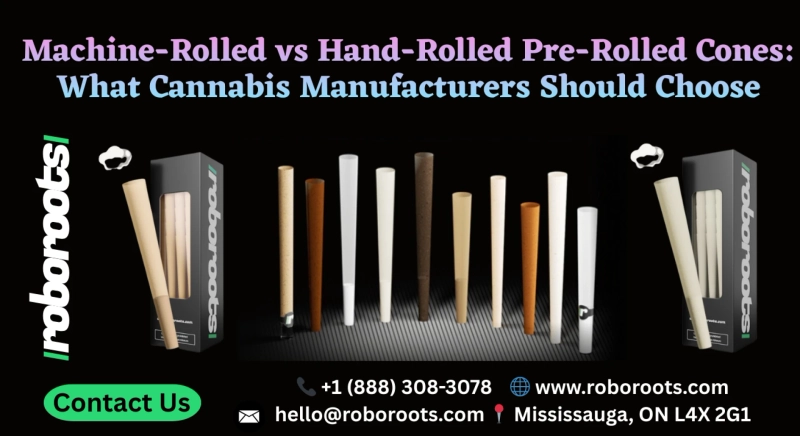 Machine-Rolled vs Hand-Rolled Pre-Rolled Cones: What Cannabis Manufacturers Should Choose
