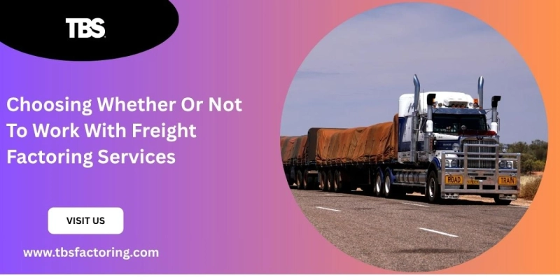 Choosing Whether Or Not To Work With Freight Factoring Services