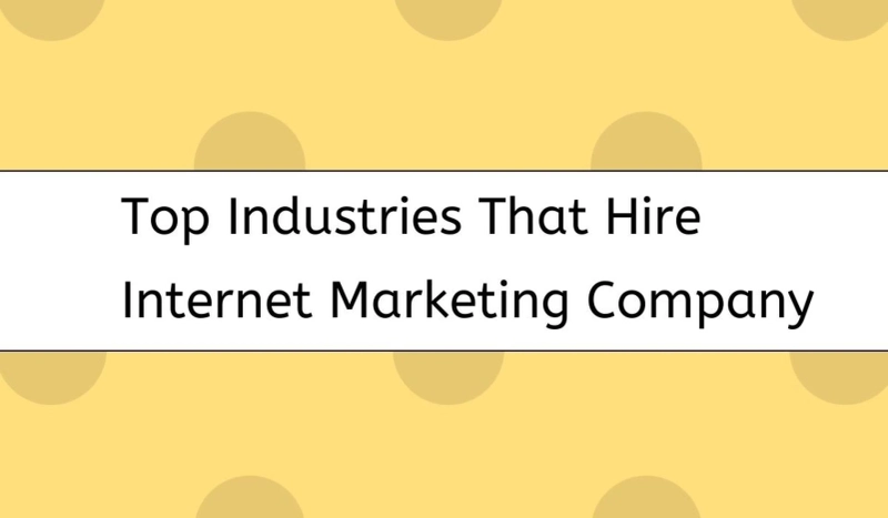 Top Industries That Hire Internet Marketing Company