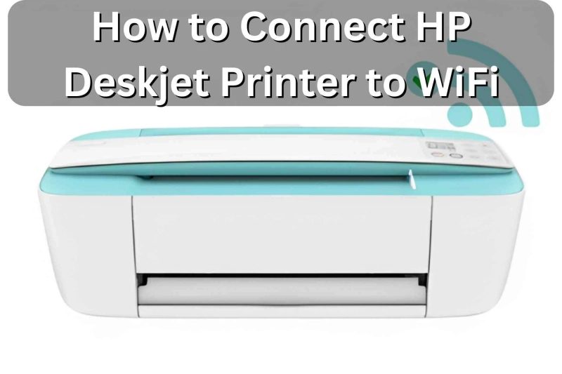 How to Connect HP Deskjet Printer to WiFi