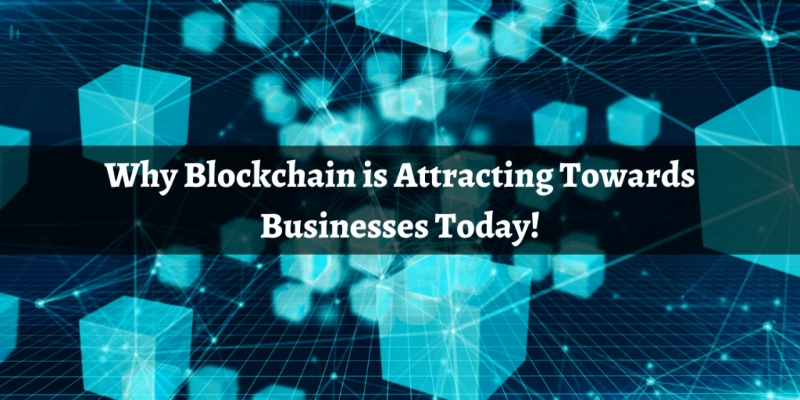 Why Blockchain is Attracting towards Businesses?