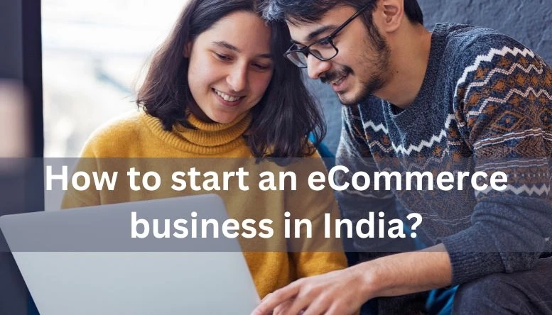 How to start an eCommerce business in India?