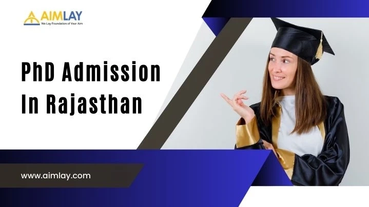 PhD Admission In Rajasthan: Admission, Eligibility, Entrance, Application Form, Top College