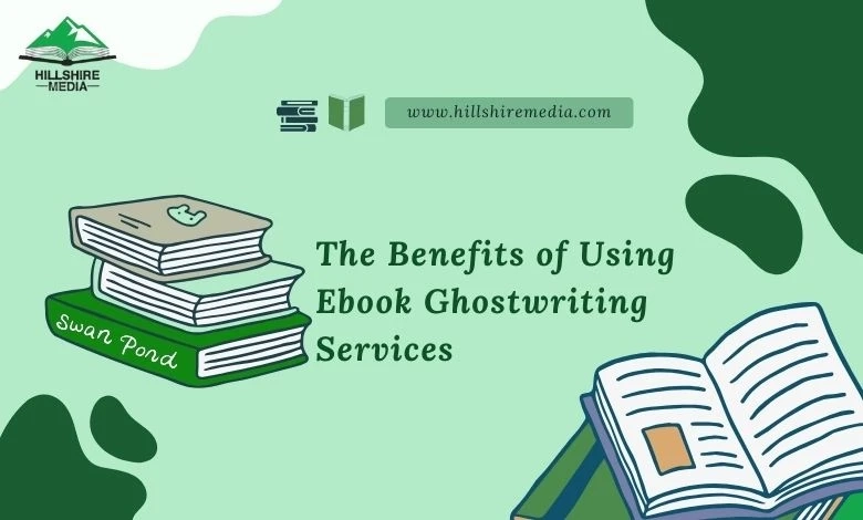 The Benefits of Using Ebook Ghostwriting Services