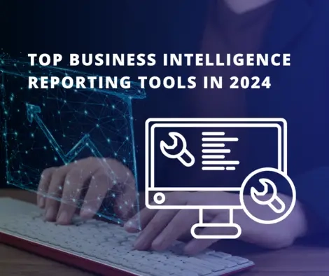 Top Business Intelligence Reporting Tools in 2024: A Comprehensive Guide