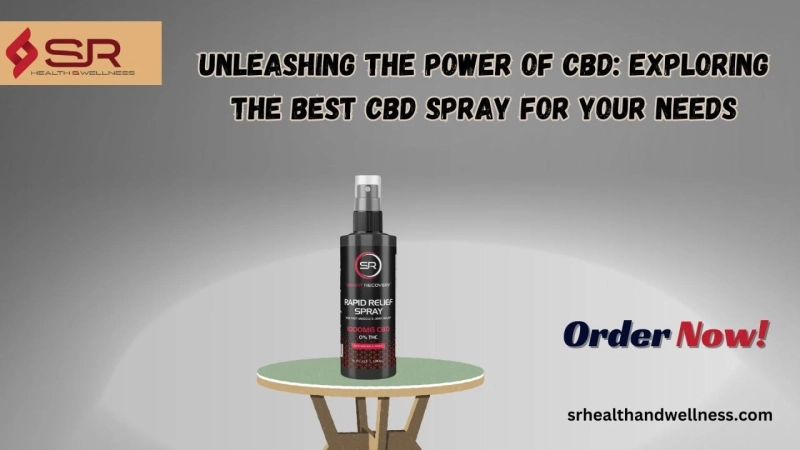 Unleashing the Power of CBD: Exploring the Best CBD Spray for Your Needs
