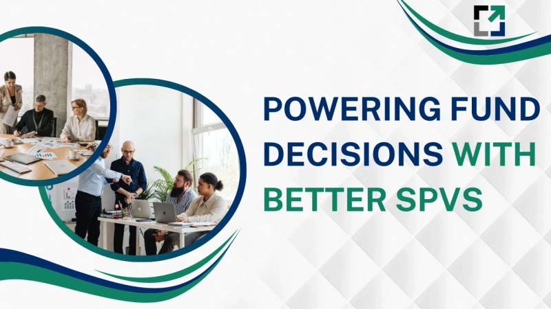 Why Today’s Fund Managers Need Modern SPV Platforms for Faster Setup, Greater Control, and Better Outcomes