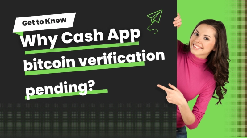 Why is my Bitcoin verification still pending on Cash App?