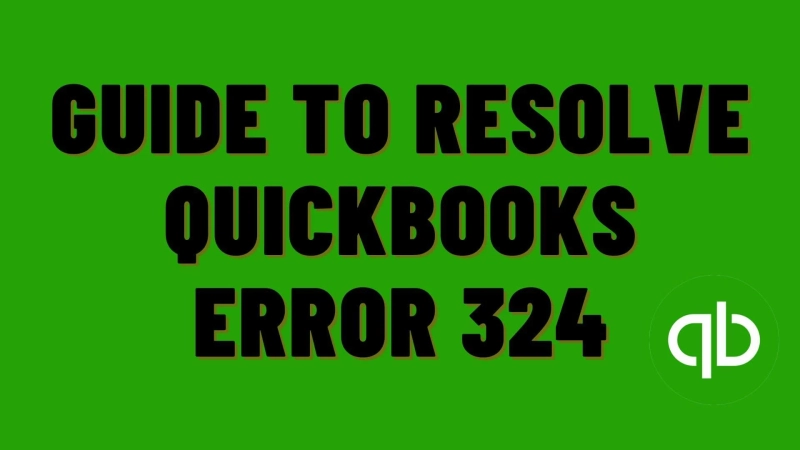 Guide to Resolve Quickbooks Error 324