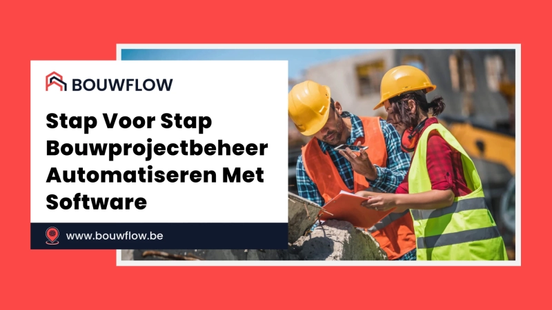 Stap voor stap bouwprojectbeheer automatiseren met software