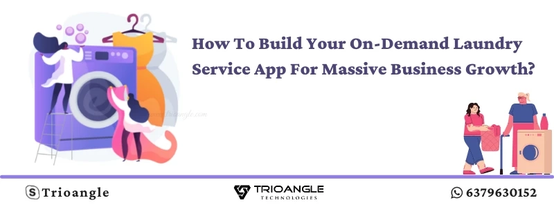 How To Build Your On-Demand Laundry Service App For Massive Business Growth?