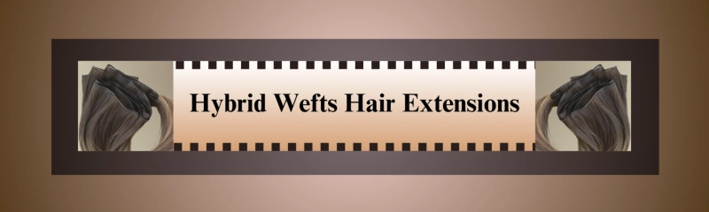 The Ultimate Guide to Hybrid Weft Hair Extensions: Everything You Need to Know