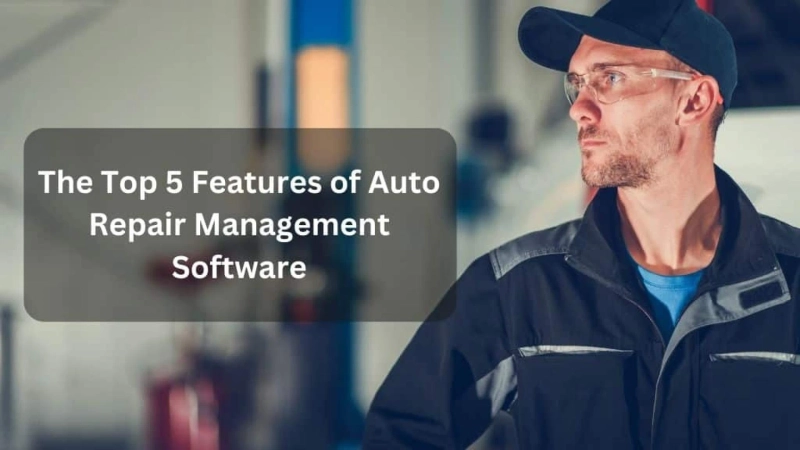 The Top 5 Features of Auto Repair Management Software
