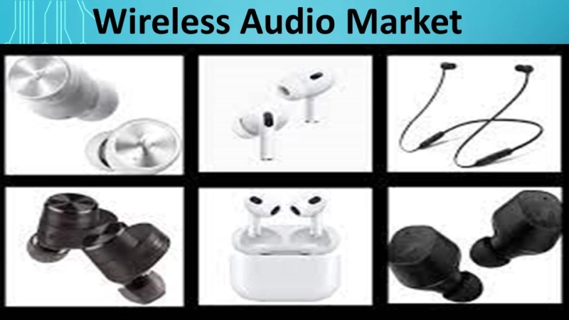 Wireless Audio Market With New Principle And Updated Strategies 2030