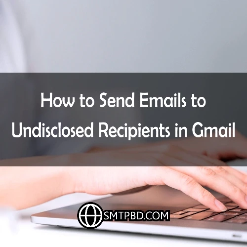 How to Send Emails to Undisclosed Recipients in Gmail