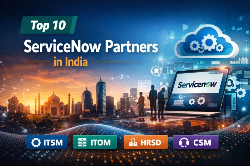 Top 10 ServiceNow Partners in India: Trusted Experts for Enterprise Transformation