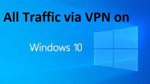 How to Route All Traffic via VPN on Windows 10?
