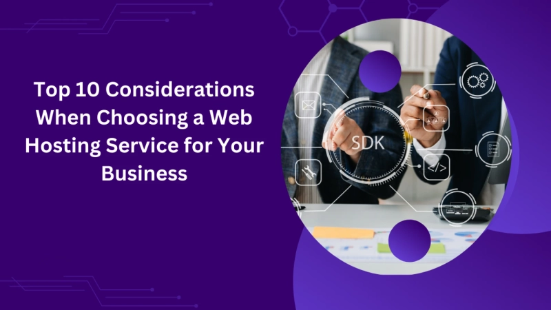 Top 10 Considerations When Choosing a Web Hosting Service for Your Business