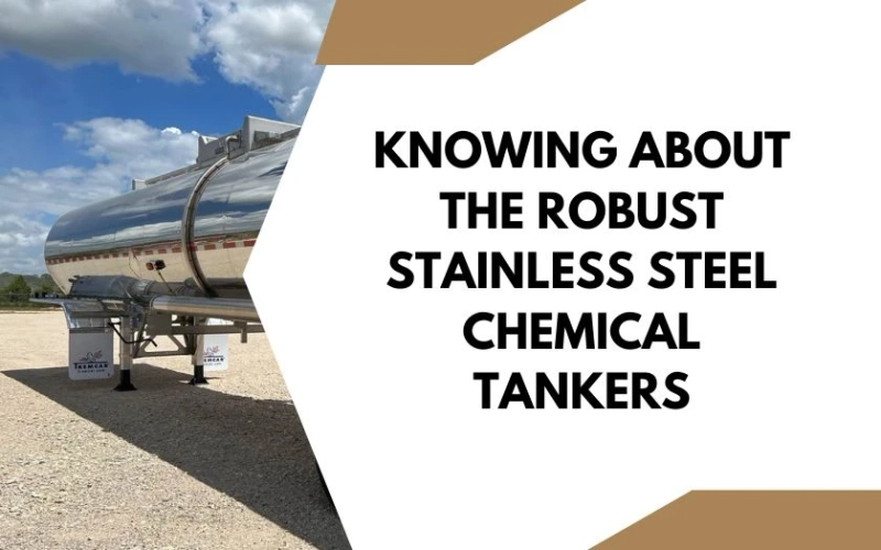 Knowing About The Robust Stainless Steel Chemical Tankers