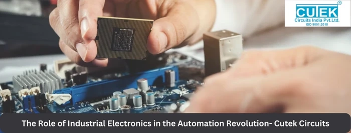 Role of Industrial Electronics in Automation Revolution- Cutek Circuits